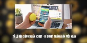 Tỷ Lệ Kèo Siêu Chuẩn H3BET